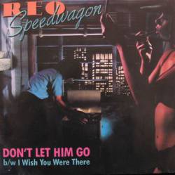 REO Speedwagon : Don't Let Him Go - I Wish You Were There